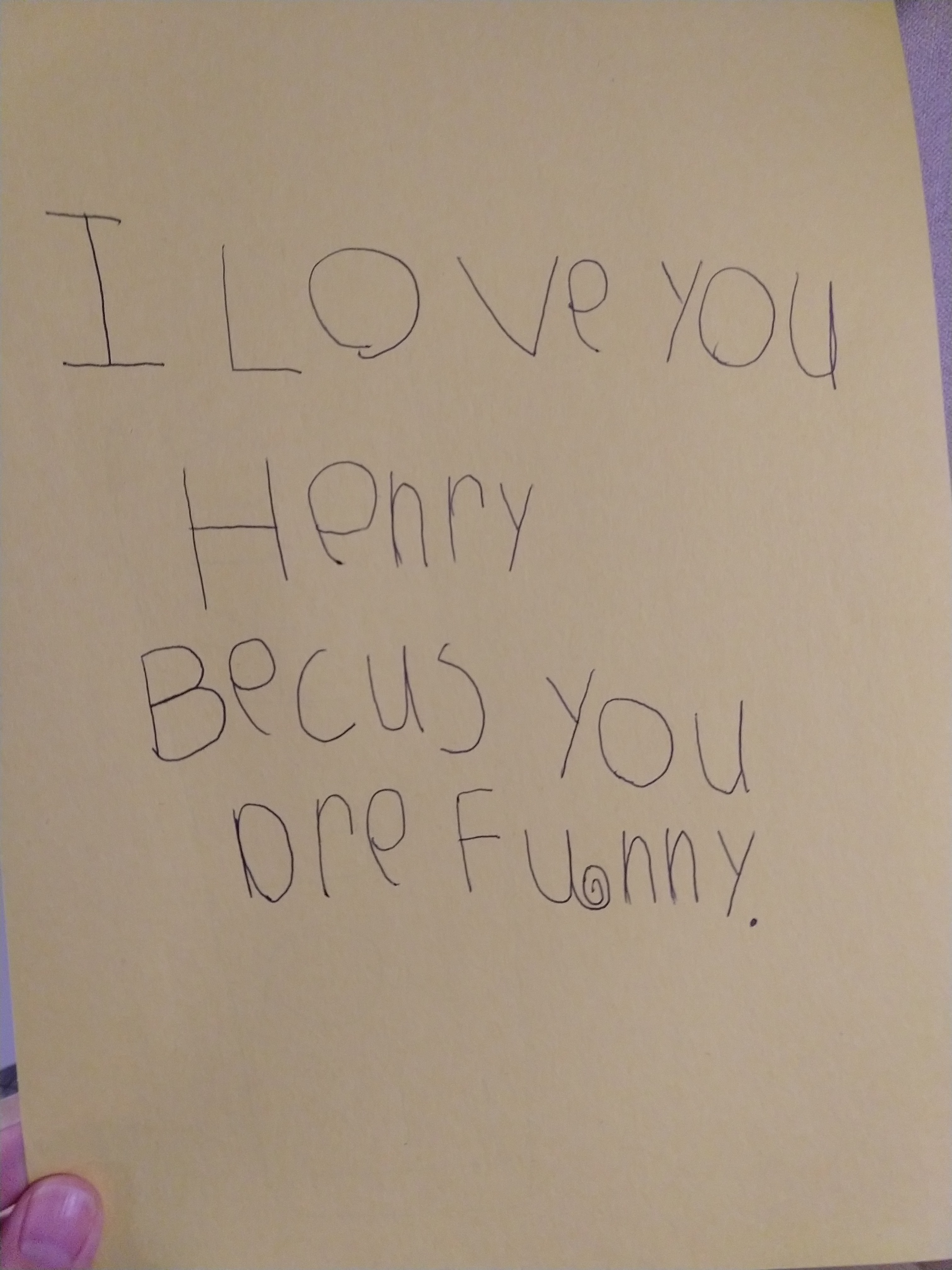 I love you Henry because you are funny.